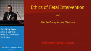 Ethics of early fetal deliveries: dilemas for the clinician - Prof. Paddy Dewan