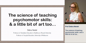 The science of teaching psychomotor skills – and a little bit of art too - Prof Debra Nestel