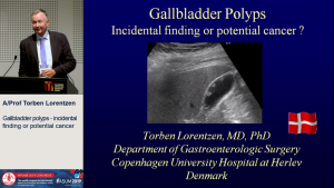 Gallbladder polyps - incidental finding or potential cancer  - A/Prof Torben Lorentzen